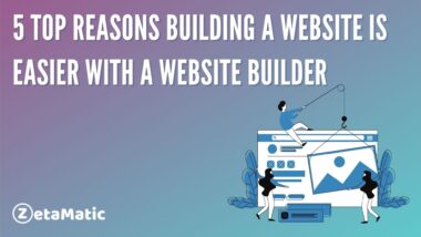 5 Top Reasons Building A Website Is Easier With A Website Builder
