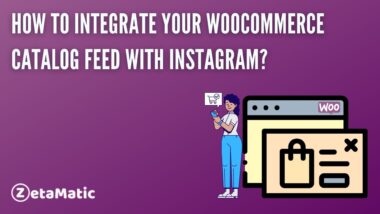 How to Integrate your WooCommerce Catalog Feed with Instagram?